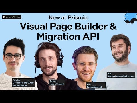New Page Builder and Migration API | Prismic Meetup
