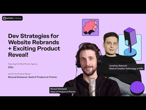 Dev Strategies for Website Rebrands + Exciting Product Reveal! | Prismic Meetup