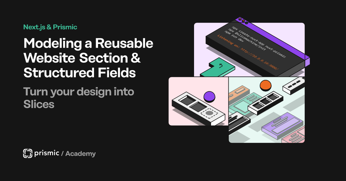 Modeling a Reusable Website Section & Structured Fields | Prismic Academy
