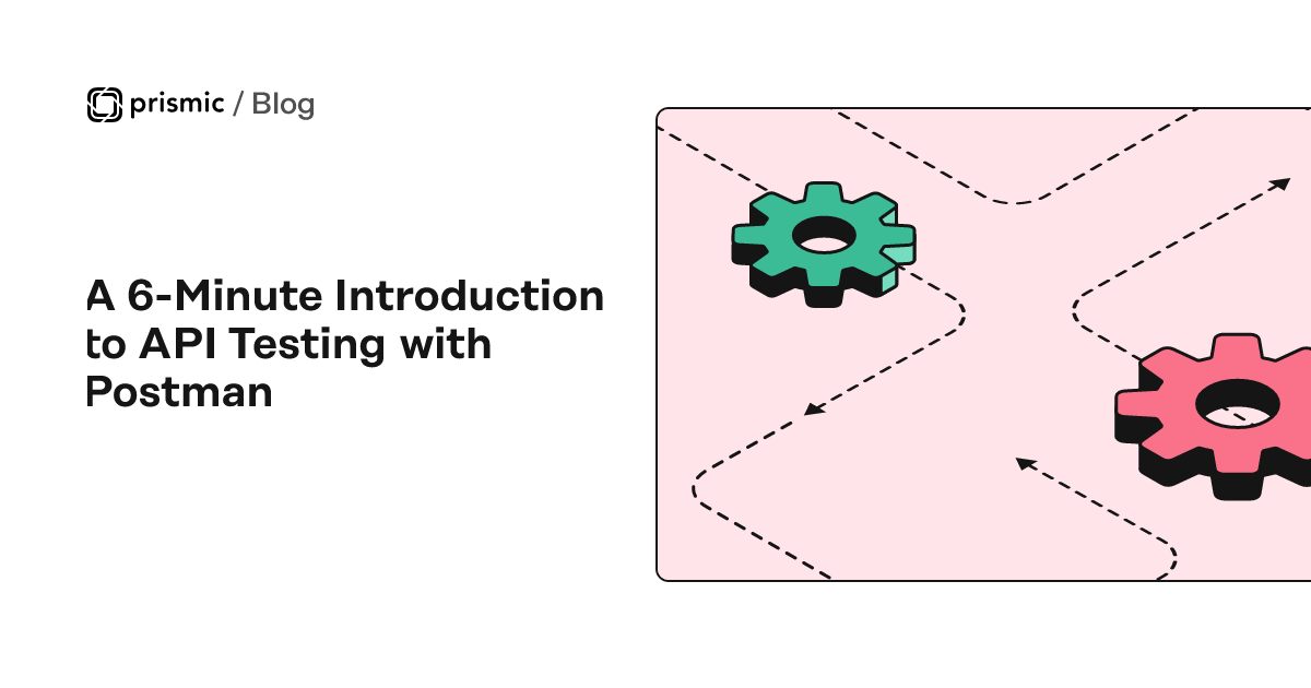 A 6-Minute Introduction to API Testing with Postman