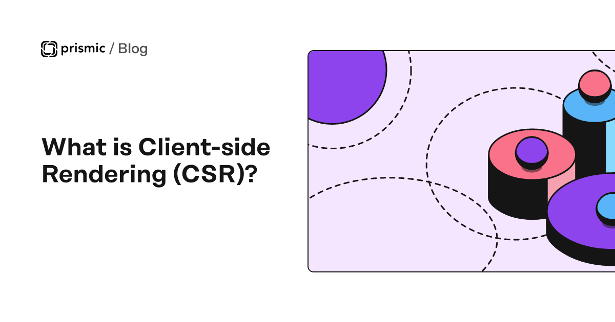 What is Client-side Rendering (CSR)?